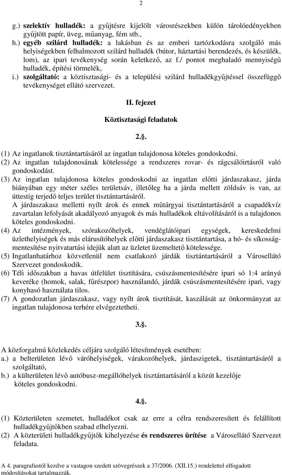 keletkezı, az f./ pontot meghaladó mennyiségő hulladék, építési törmelék, i.) szolgáltató: a köztisztasági- és a települési szilárd hulladékgyőjtéssel összefüggı tevékenységet ellátó szervezet. II.