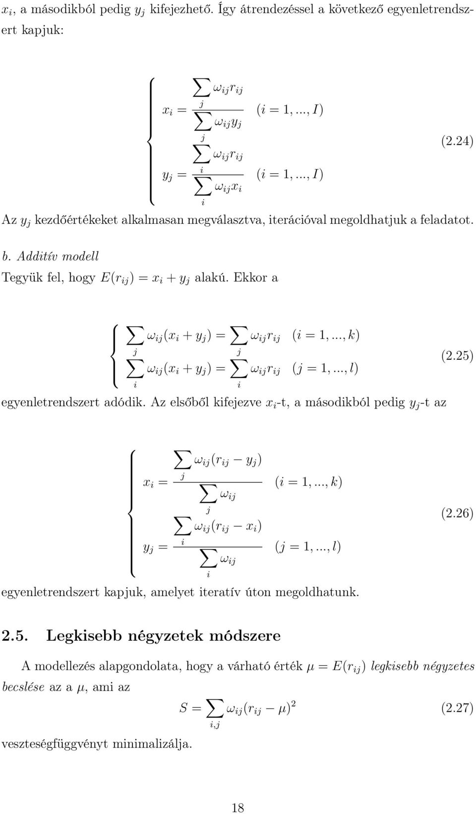 Ekkor a ω ij (x i + y j ) = j j ω ij (x i + y j ) = i i ω ij r ij (i = 1,..., k) ω ij r ij (j = 1,..., l) egyenletrendszert adódik. Az elsőből kifejezve x i -t, a másodikból pedig y j -t az (2.