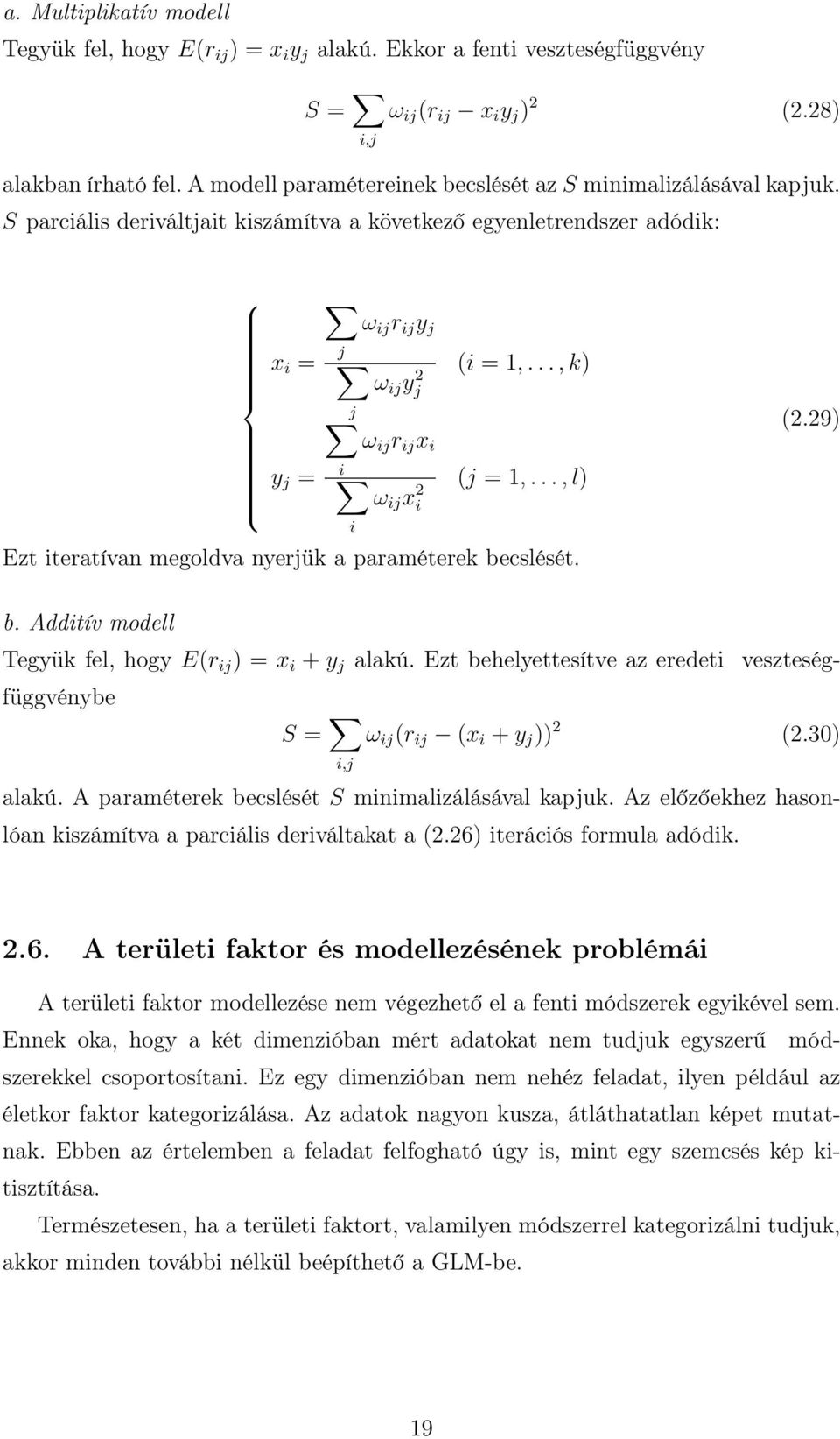 .., k) ω ij yj 2 j ω ij r ij x i i y j = (j = 1,..., l) ω ij x 2 i Ezt iteratívan megoldva nyerjük a paraméterek becslését. i (2.29) b. Additív modell Tegyük fel, hogy E(r ij ) = x i + y j alakú.