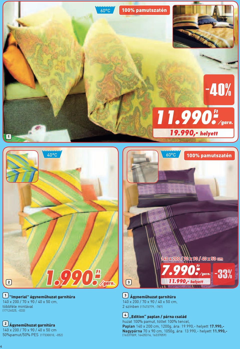 50 cm 50%pamut/50% PES (17330010, -052) 3 Ágyneműhuzat garnitúra 140 x 200 / 70 x 90 / 40 x 50 cm, 2 színben (17473779, -787) 4 Edition paplan / párna család huzat 100%