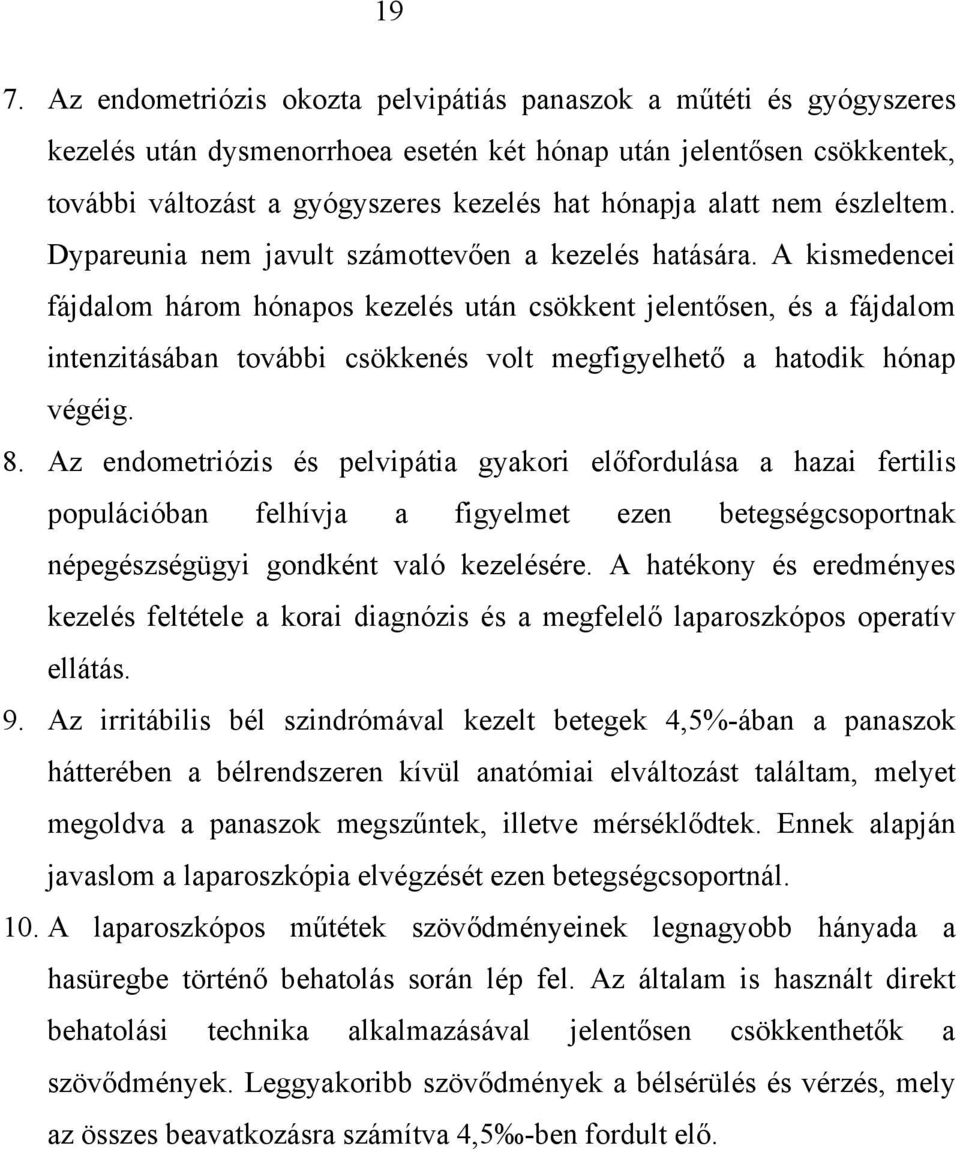 A kismedencei fájdalom három hónapos kezelés után csökkent jelentősen, és a fájdalom intenzitásában további csökkenés volt megfigyelhető a hatodik hónap végéig. 8.