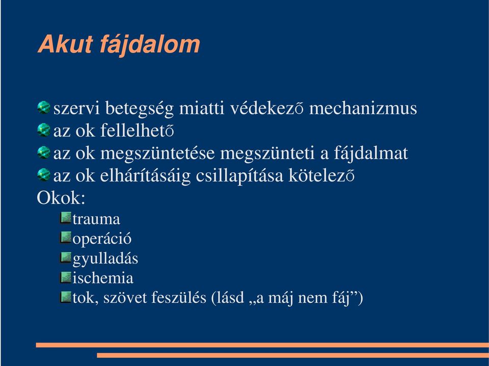 ok elhárításáig csillapítása kötelező Okok: trauma operáció