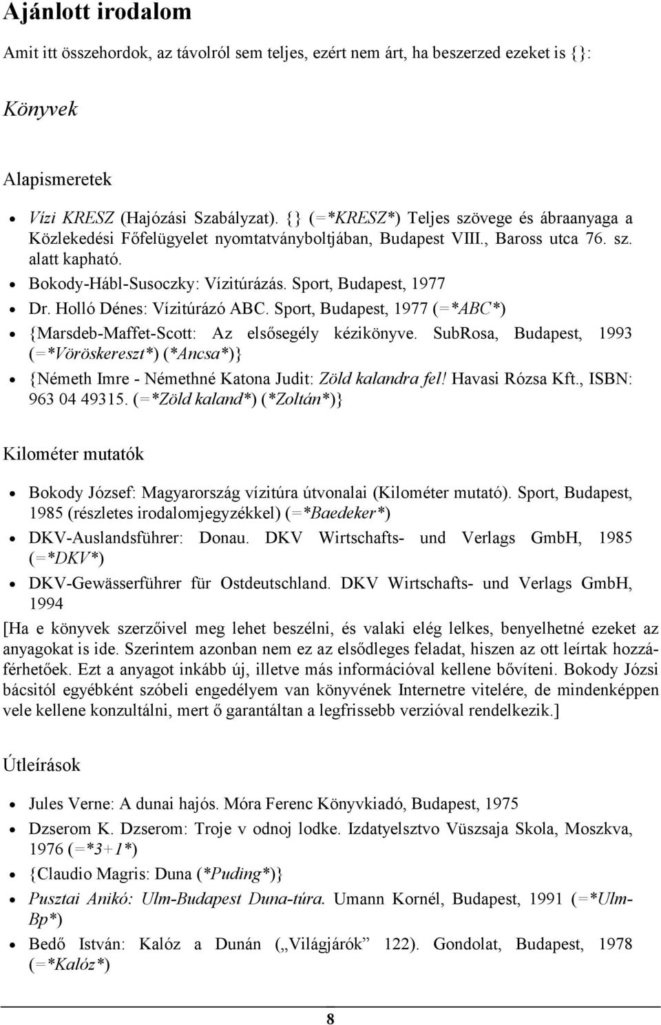 Sport, Budapest, 1977 Dr. Holló Dénes: Vízitúrázó ABC. Sport, Budapest, 1977 (=*ABC*) {Marsdeb-Maffet-Scott: Az elsősegély kézikönyve.