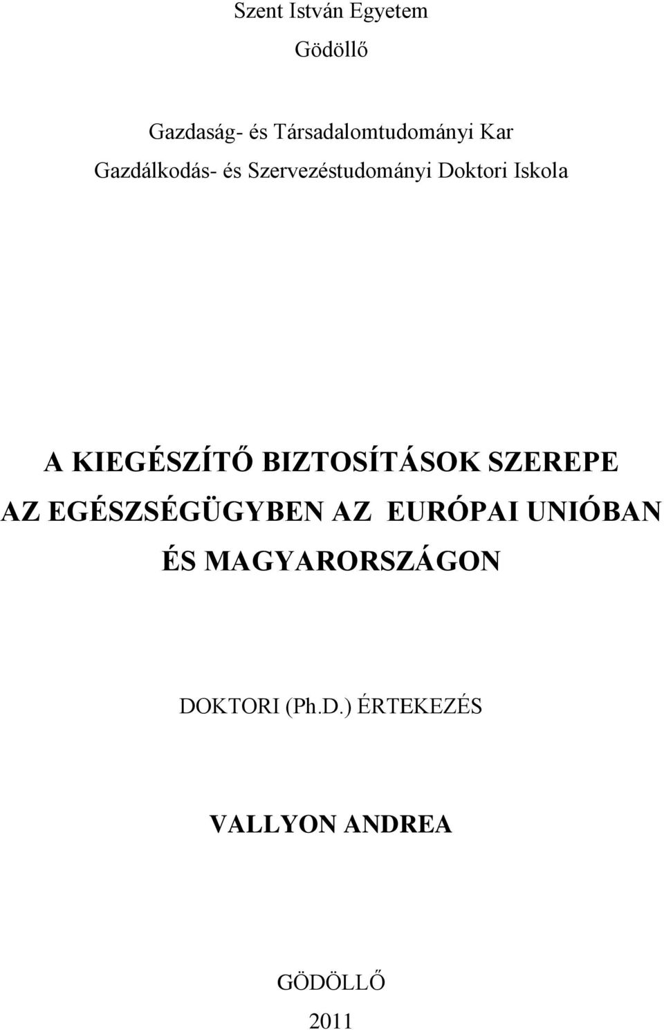 KIEGÉSZÍTŐ BIZTOSÍTÁSOK SZEREPE AZ EGÉSZSÉGÜGYBEN AZ EURÓPAI