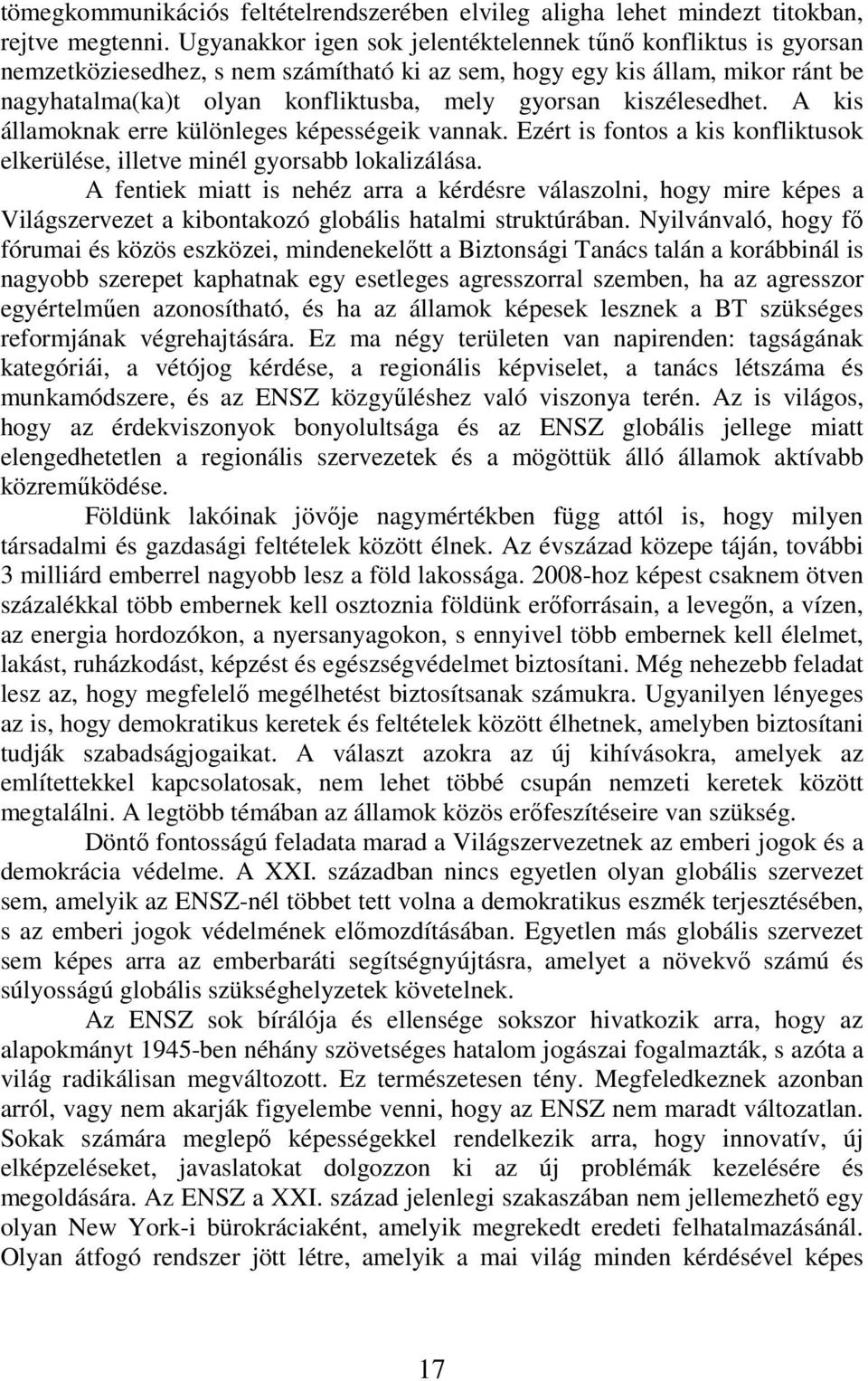 kiszélesedhet. A kis államoknak erre különleges képességeik vannak. Ezért is fontos a kis konfliktusok elkerülése, illetve minél gyorsabb lokalizálása.