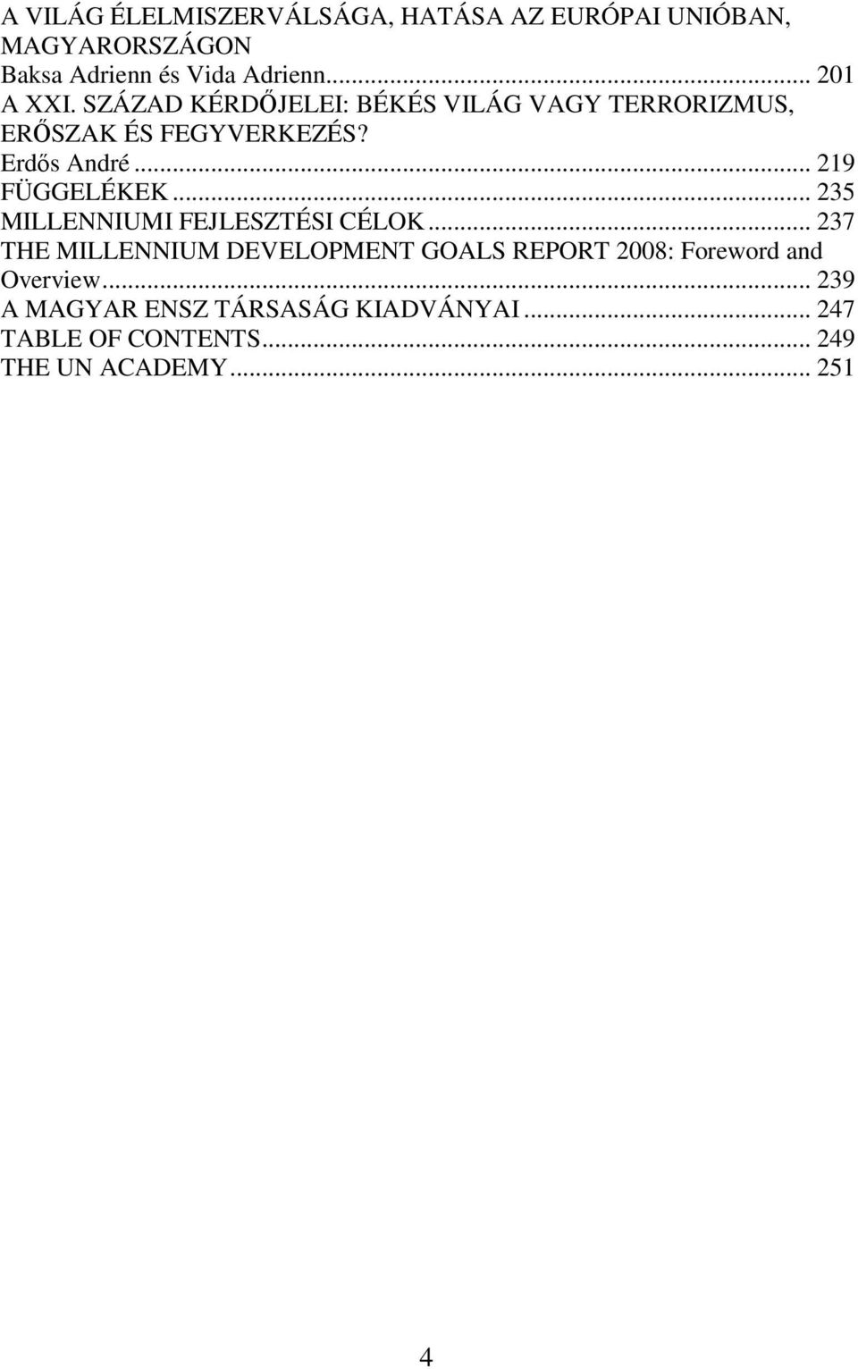 .. 219 FÜGGELÉKEK... 235 MILLENNIUMI FEJLESZTÉSI CÉLOK.