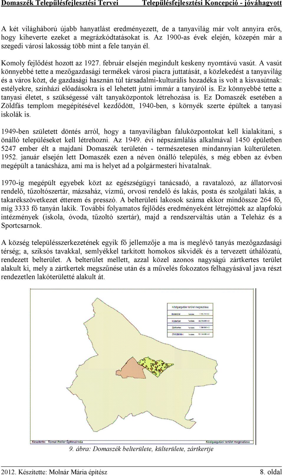 A vasút könnyebbé tette a mezőgazdasági termékek városi piacra juttatását, a közlekedést a tanyavilág és a város közt, de gazdasági hasznán túl társadalmi-kulturális hozadéka is volt a kisvasútnak: