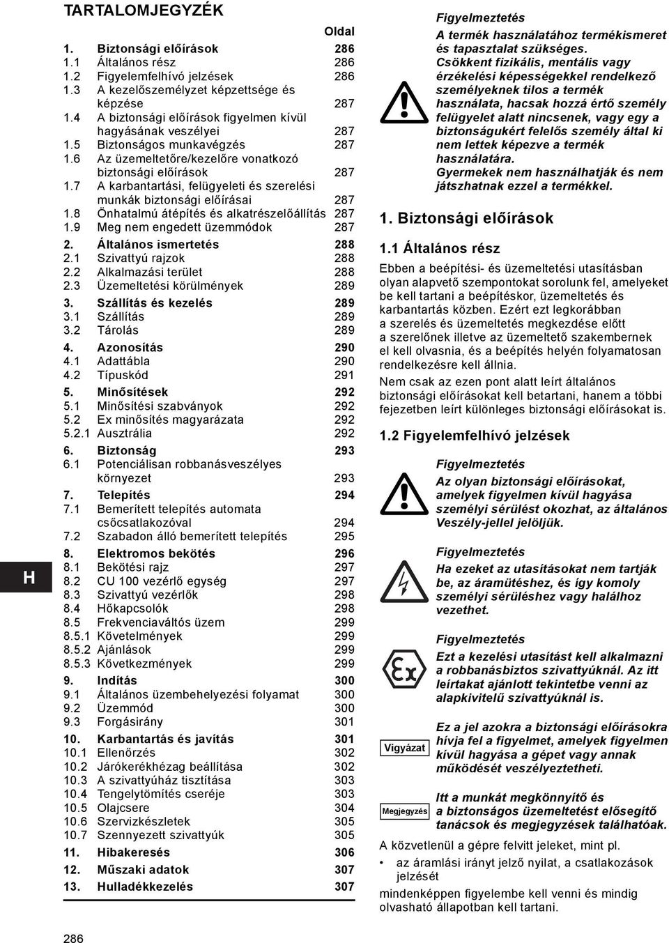 7 A karbantartási, felügyeleti és szerelési munkák biztonsági előírásai 287 1.8 Önhatalmú átépítés és alkatrészelőállítás 287 1.9 Meg nem engedett üzemmódok 287 2. Általános ismertetés 288 2.