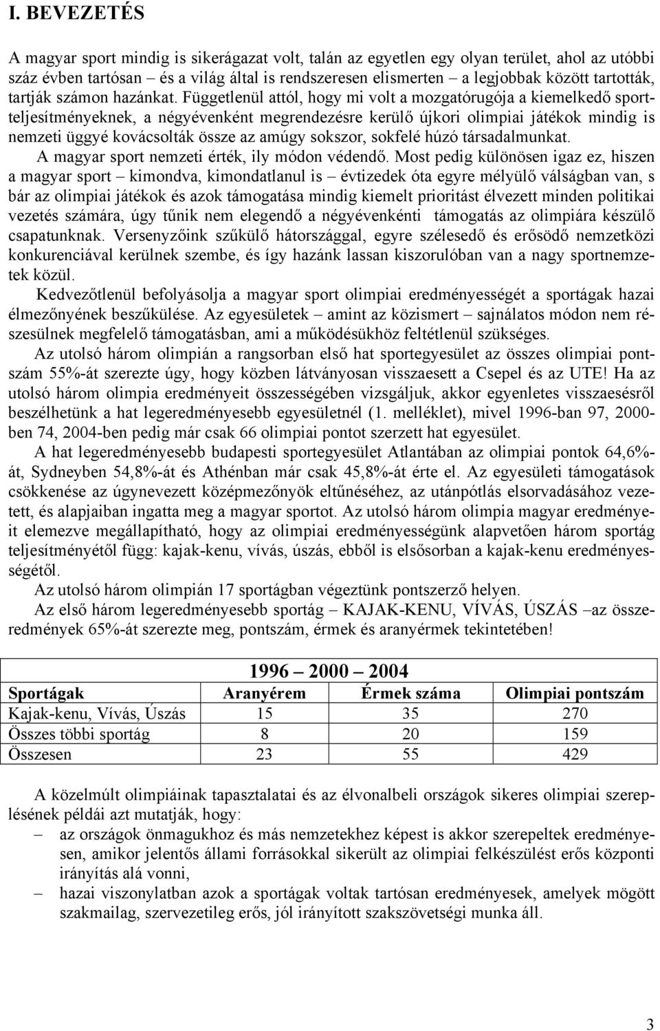 Függetlenül attól, hogy mi volt a mozgatórugója a kiemelkedő sportteljesítményeknek, a négyévenként megrendezésre kerülő újkori olimpiai játékok mindig is nemzeti üggyé kovácsolták össze az amúgy