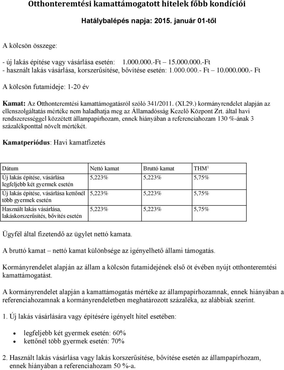 (XI.29.) kormányrendelet alapján az ellenszolgáltatás mértéke nem haladhatja meg az Államadósság Kezelő Központ Zrt.