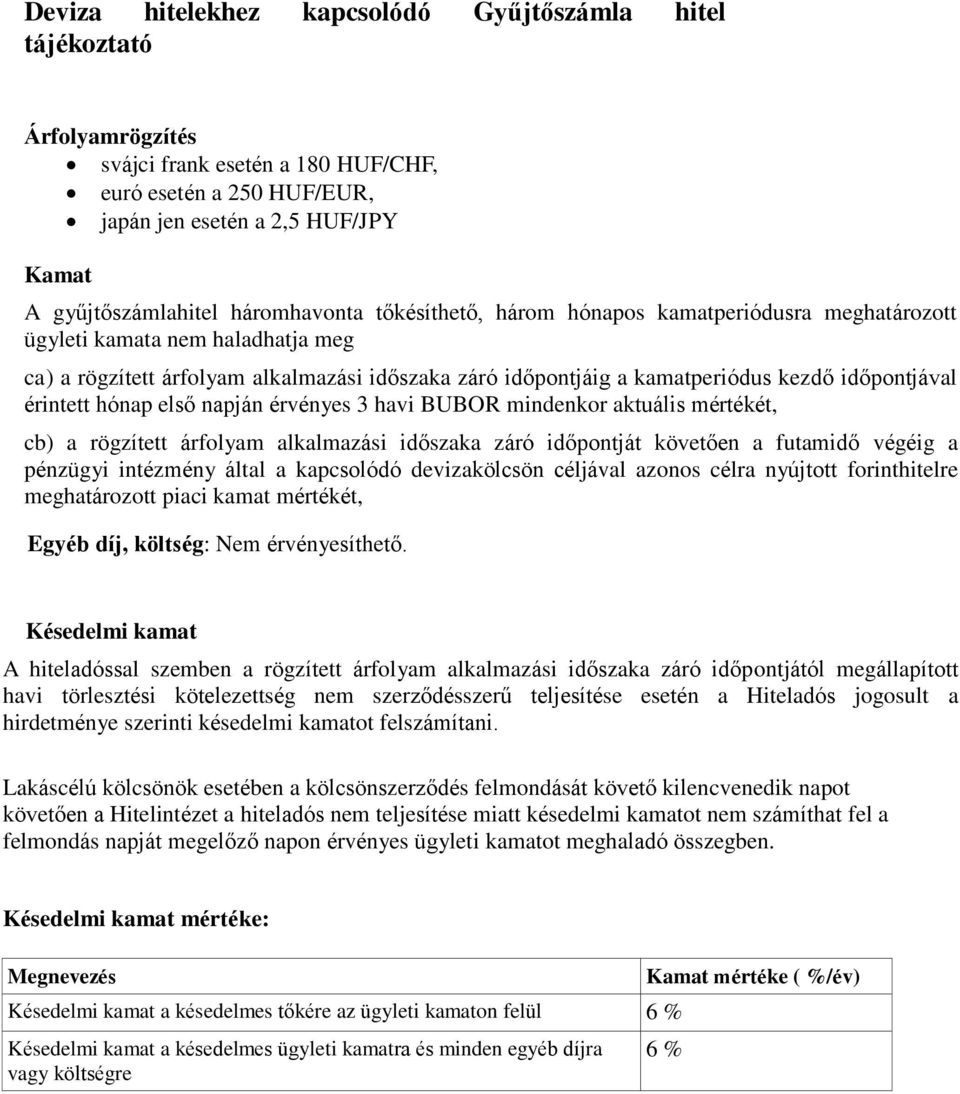 időpontjával érintett hónap első napján érvényes 3 havi BUBOR mindenkor aktuális mértékét, cb) a rögzített árfolyam alkalmazási időszaka záró időpontját követően a futamidő végéig a pénzügyi