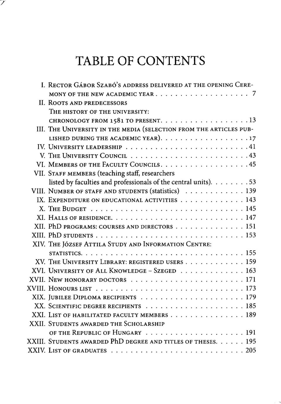 (teaching staff, researchers listed by faculties and professionals of the central units) 53 NUMBER OF STAFF AND STUDENTS (statistics) 139 EXPENDITURE ON EDUCATIONAL ACTIVITIES 143 THE BUDGET 145