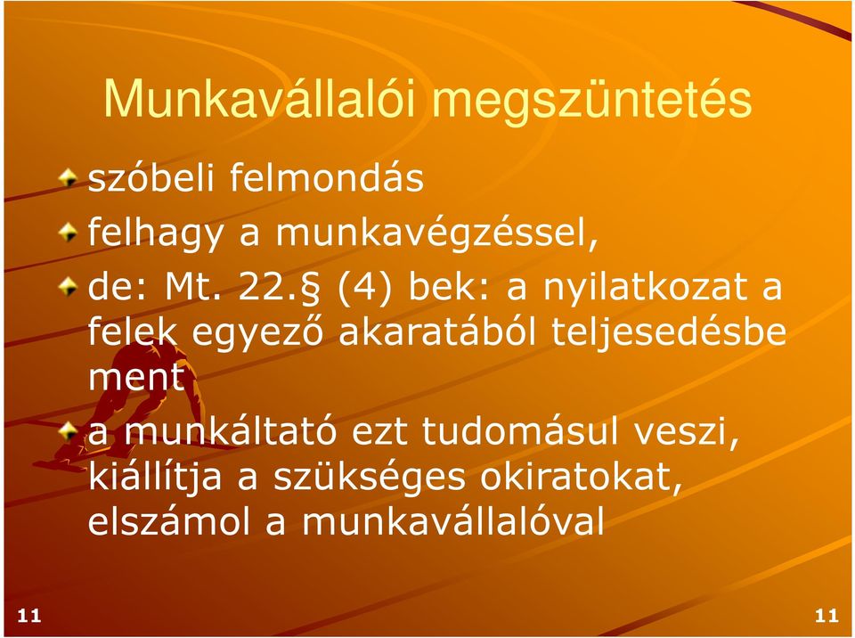 (4) bek: a nyilatkozat a felek egyező akaratából teljesedésbe