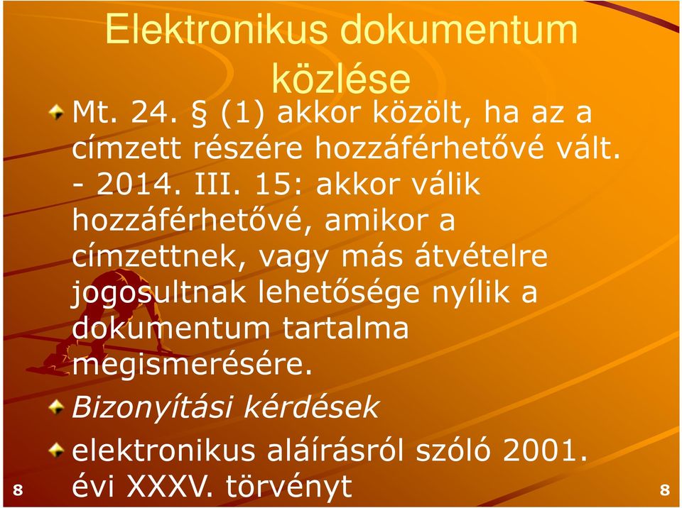 15: akkor válik hozzáférhetővé, amikor a címzettnek, vagy más átvételre jogosultnak