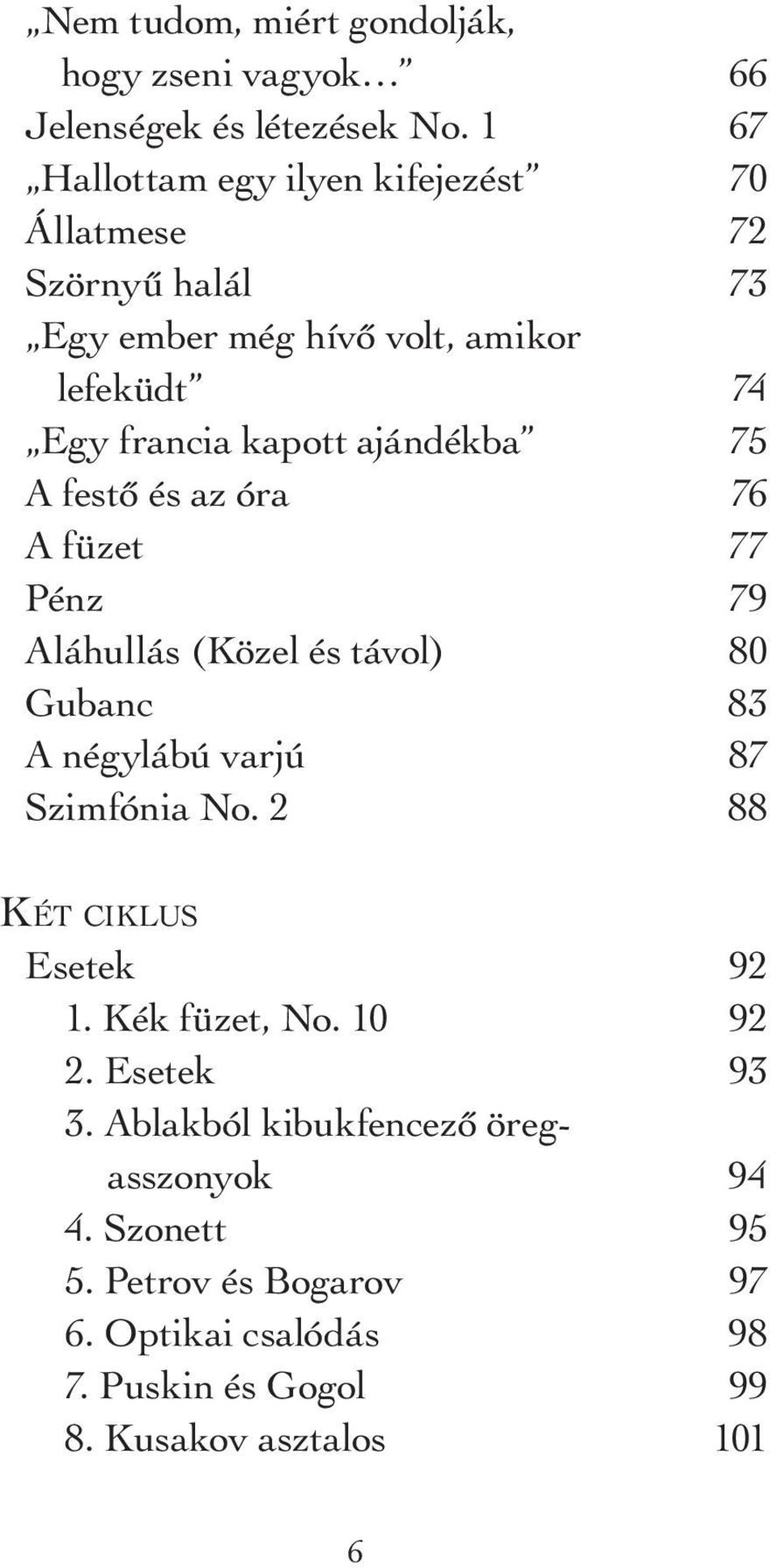 ajándékba 75 A festő és az óra 76 A füzet 77 Pénz 79 Aláhullás (Közel és távol) 80 Gubanc 83 A négylábú varjú 87 Szimfónia No.