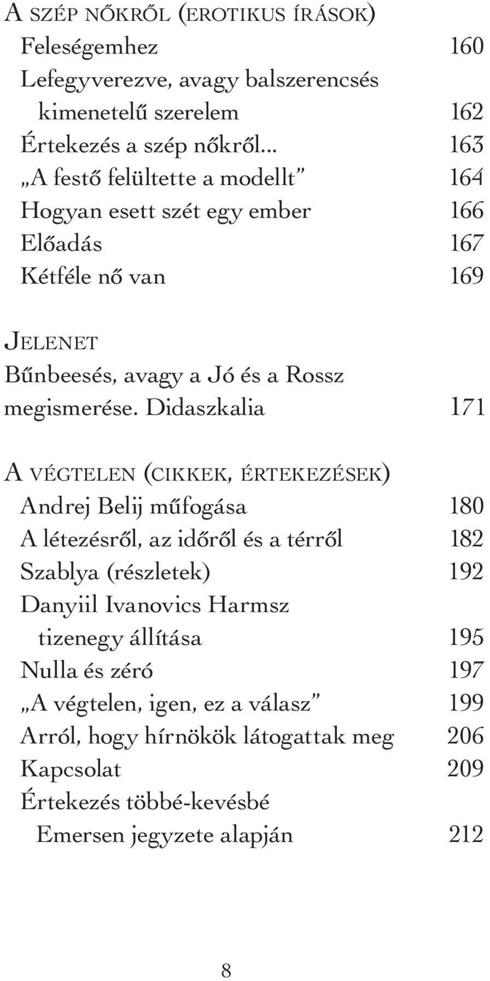 Didaszkalia 171 A végtelen (cikkek, értekezések) Andrej Belij műfogása 180 A létezésről, az időről és a térről 182 Szablya (részletek) 192 Danyiil Ivanovics