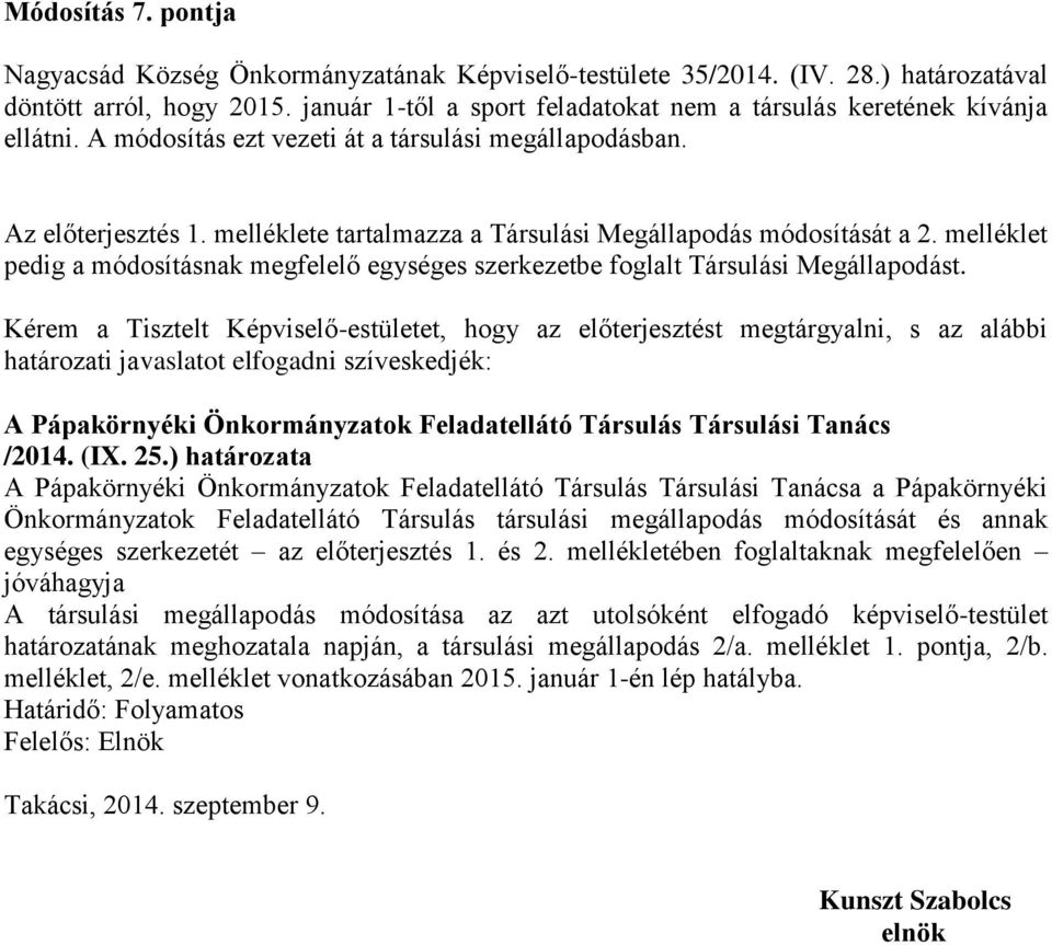 melléklete tartalmazza a Társulási Megállapodás módosítását a 2. melléklet pedig a módosításnak megfelelő egységes szerkezetbe foglalt Társulási Megállapodást.