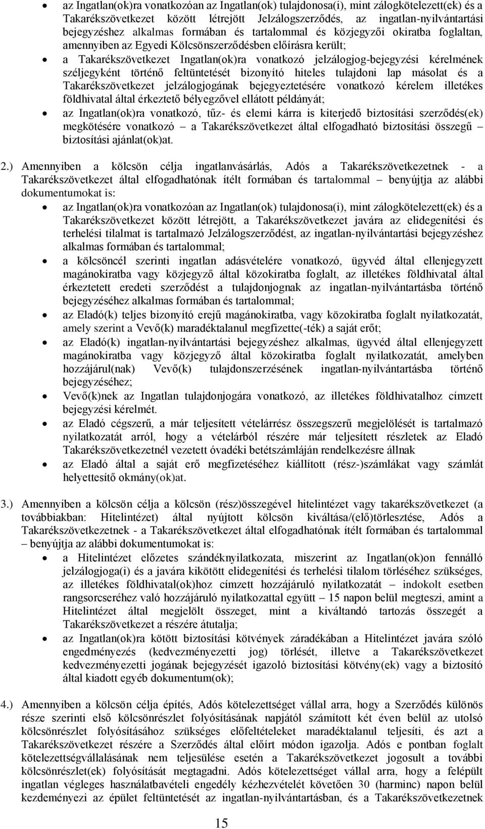 széljegyként történő feltüntetését bizonyító hiteles tulajdoni lap másolat és a Takarékszövetkezet jelzálogjogának bejegyeztetésére vonatkozó kérelem illetékes földhivatal által érkeztető bélyegzővel