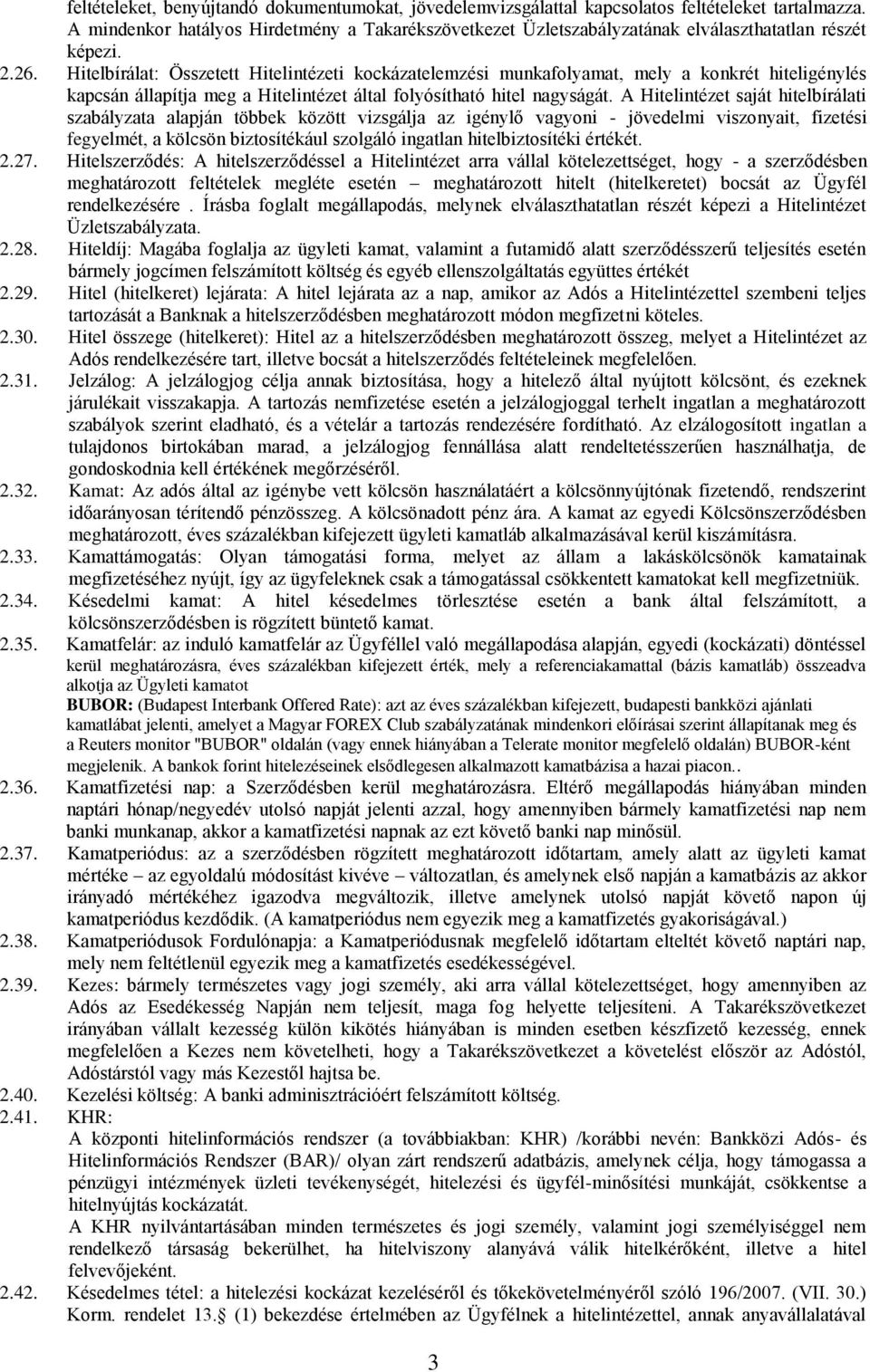 Hitelbírálat: Összetett Hitelintézeti kockázatelemzési munkafolyamat, mely a konkrét hiteligénylés kapcsán állapítja meg a Hitelintézet által folyósítható hitel nagyságát.