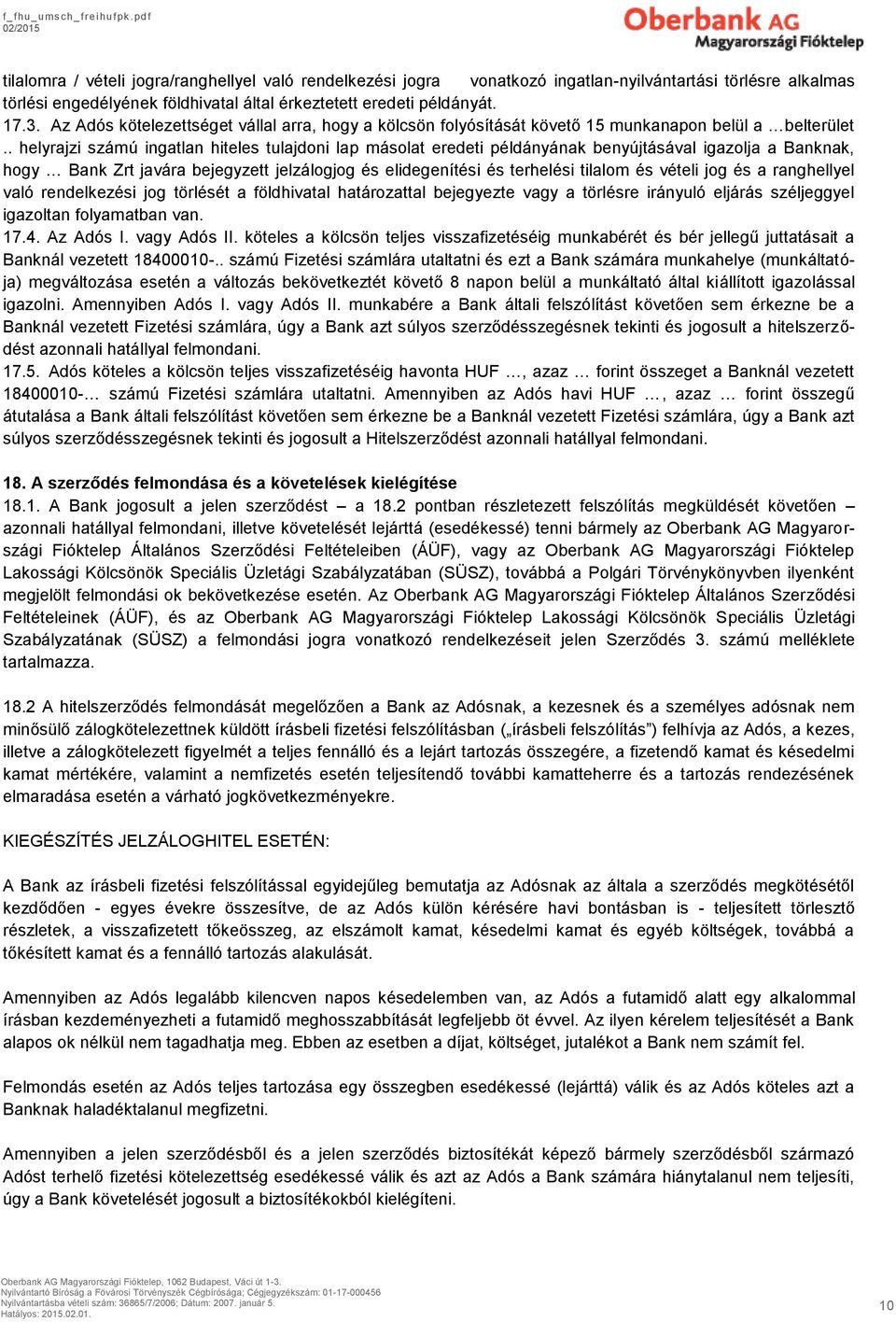 . helyrajzi számú ingatlan hiteles tulajdoni lap másolat eredeti példányának benyújtásával igazolja a Banknak, hogy Bank Zrt javára bejegyzett jelzálogjog és elidegenítési és terhelési tilalom és