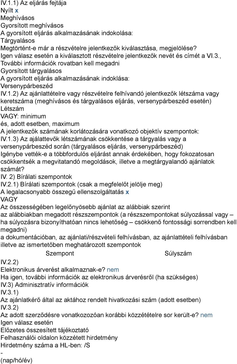 , További információk rovatban kell megadni Gyorsított tárgyalásos A gyorsított eljárás alkalmazásának indoklása: Versenypárbeszéd IV.1.