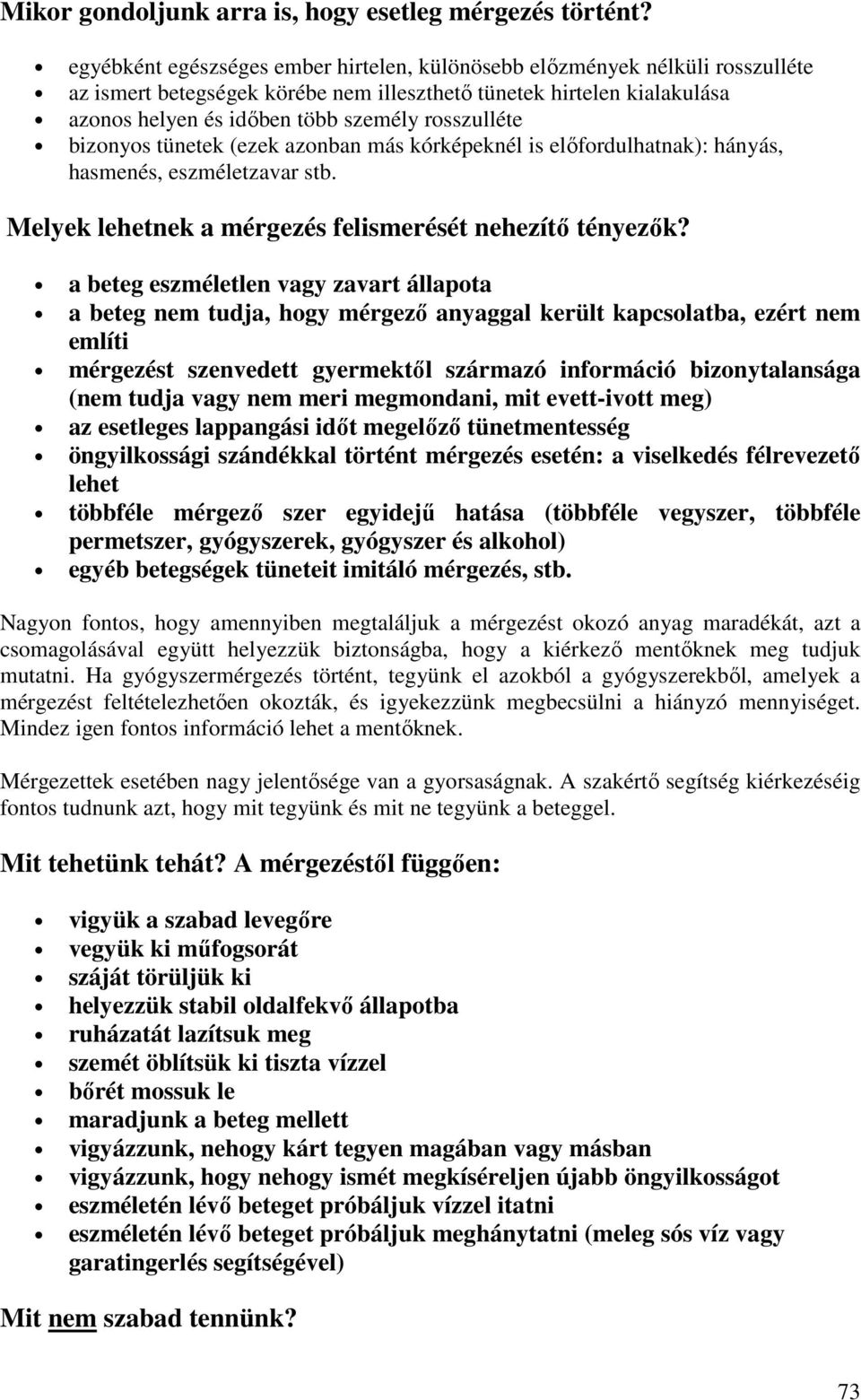 rosszulléte bizonyos tünetek (ezek azonban más kórképeknél is elıfordulhatnak): hányás, hasmenés, eszméletzavar stb. Melyek lehetnek a mérgezés felismerését nehezítı tényezık?