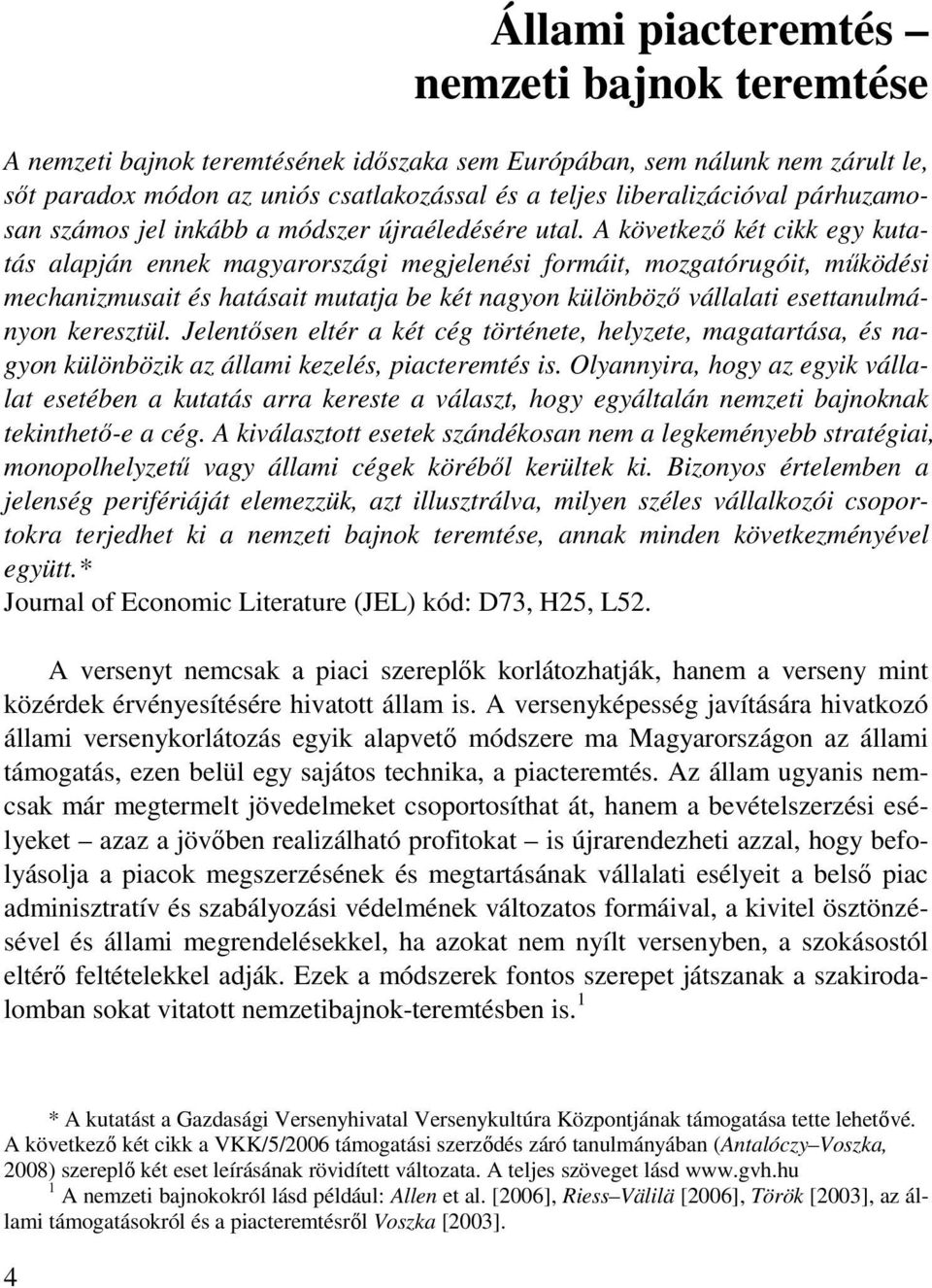 A következı két cikk egy kutatás alapján ennek magyarországi megjelenési formáit, mozgatórugóit, mőködési mechanizmusait és hatásait mutatja be két nagyon különbözı vállalati esettanulmányon