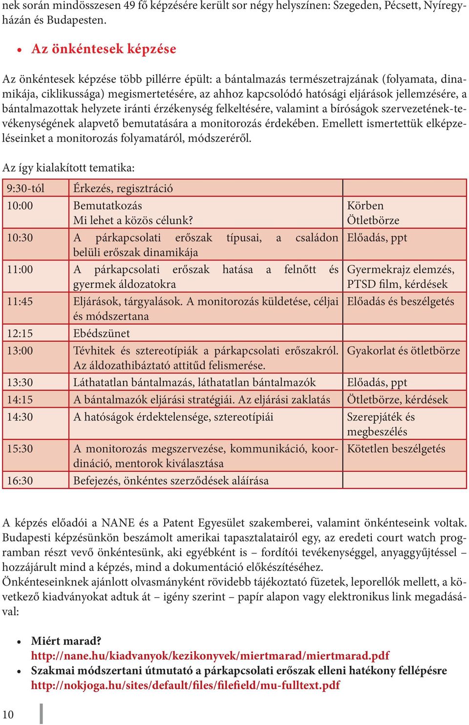 jellemzésére, a bántalmazottak helyzete iránti érzékenység felkeltésére, valamint a bíróságok szervezetének-tevékenységének alapvető bemutatására a monitorozás érdekében.