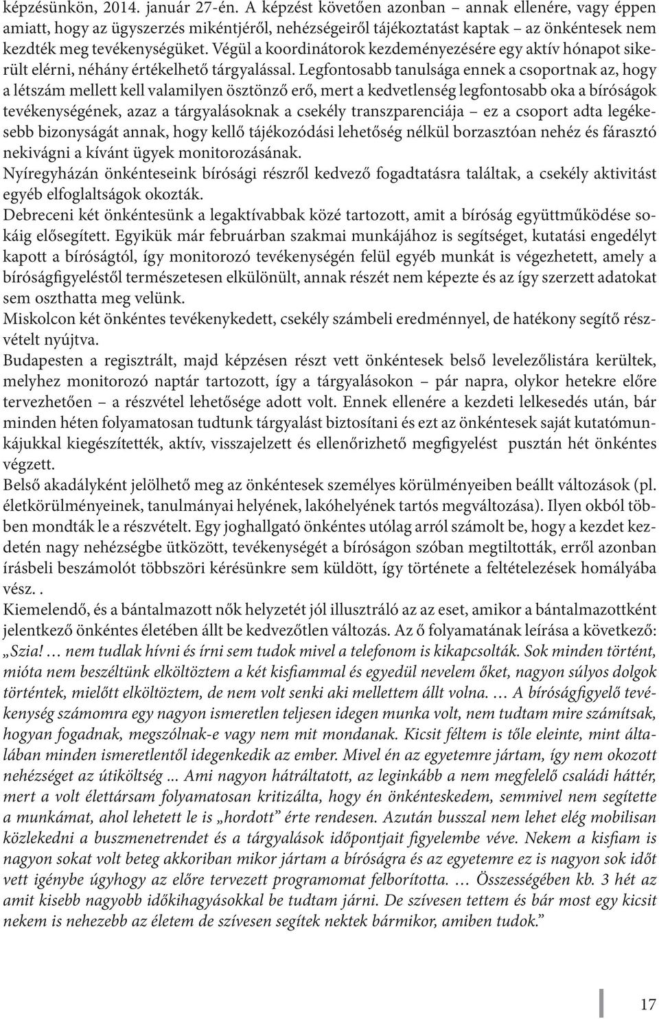 Végül a koordinátorok kezdeményezésére egy aktív hónapot sikerült elérni, néhány értékelhető tárgyalással.