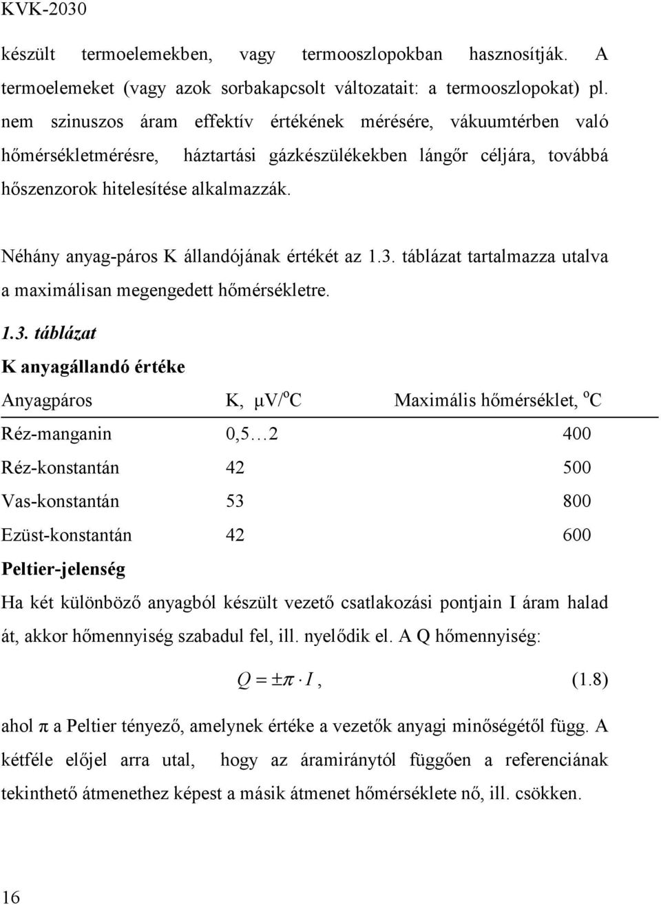 Néhány anyag-páros K állandójának értékét az 1.3.