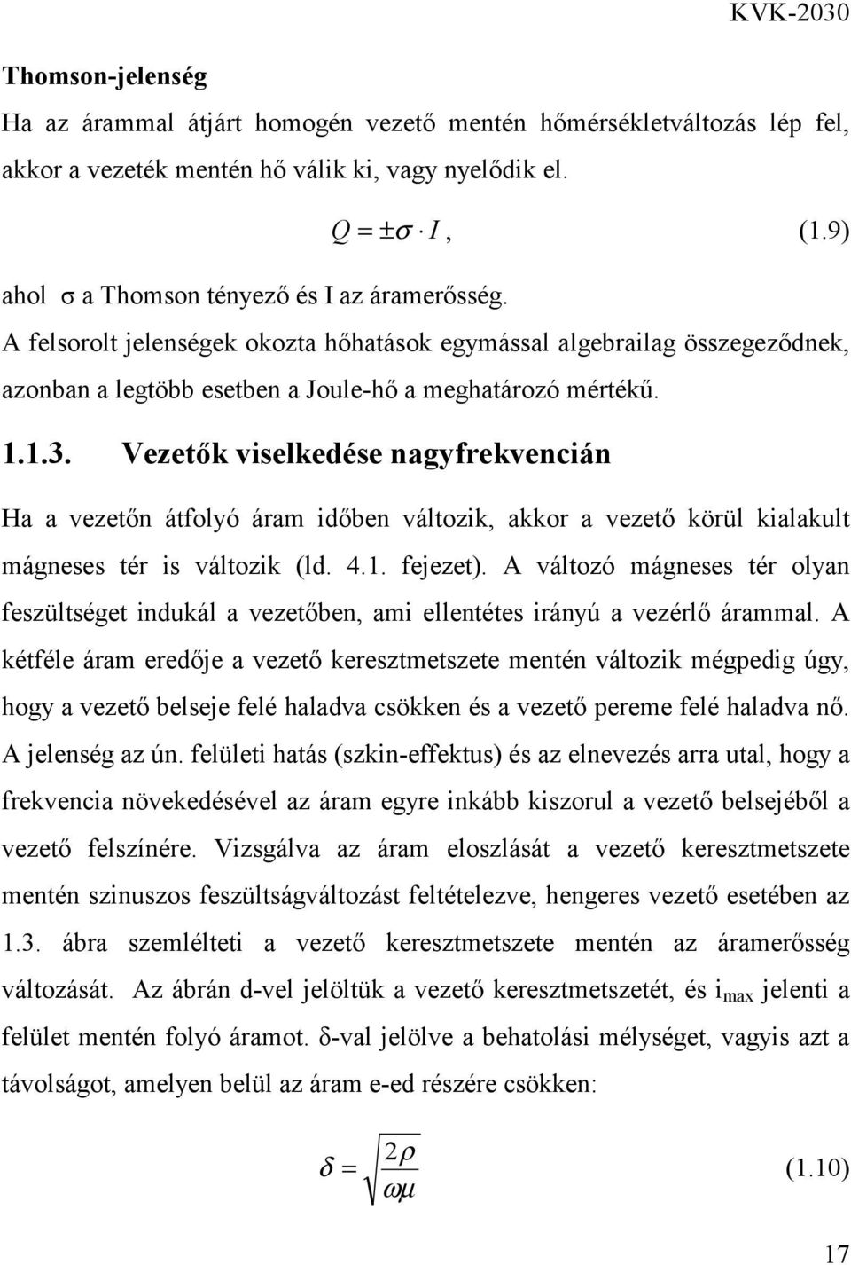 Vezetők viselkedése nagyfrekvencián Ha a vezetőn átfolyó áram időben változik, akkor a vezető körül kialakult mágneses tér is változik (ld. 4.1. fejezet).