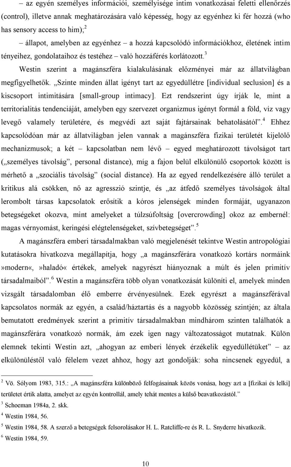 3 Westin szerint a magánszféra kialakulásának előzményei már az állatvilágban megfigyelhetők.