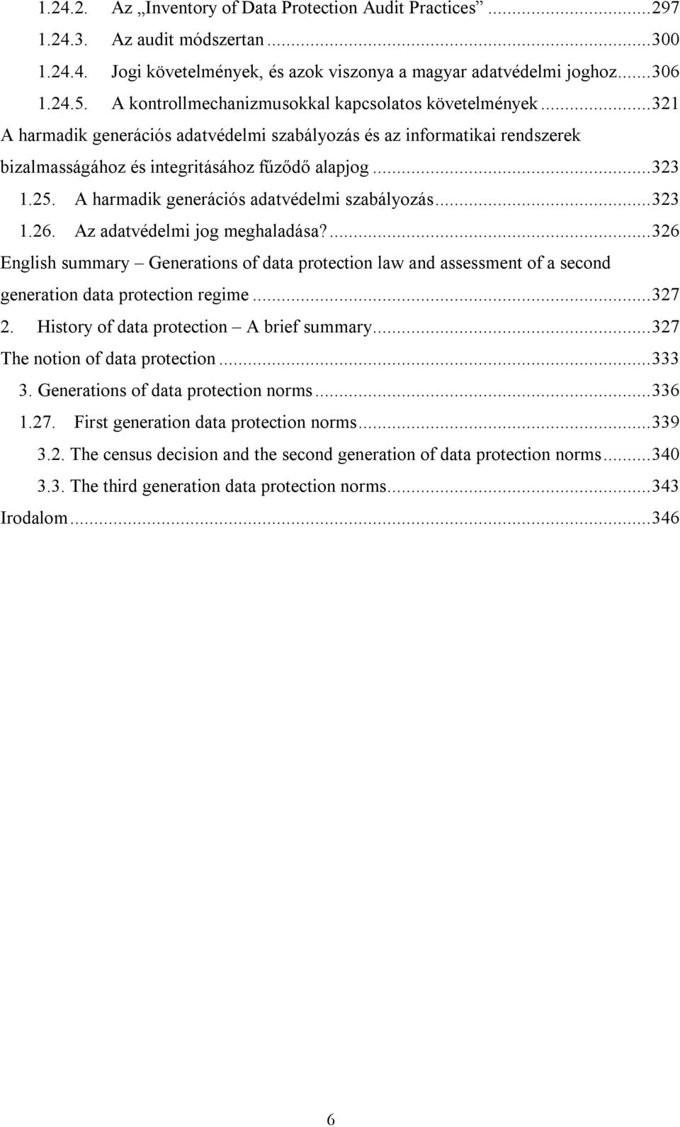 A harmadik generációs adatvédelmi szabályozás...323 1.26. Az adatvédelmi jog meghaladása?