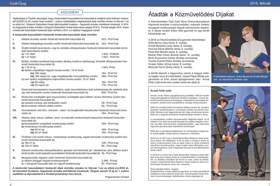 évi fogyasztói árindex mértéke a Központi Statisztikai Hivatal közleménye alapján 99,8 %. Fentiek alapján 2015. évben a közterület-használatért fizetendő díjak mértéke a 2014.