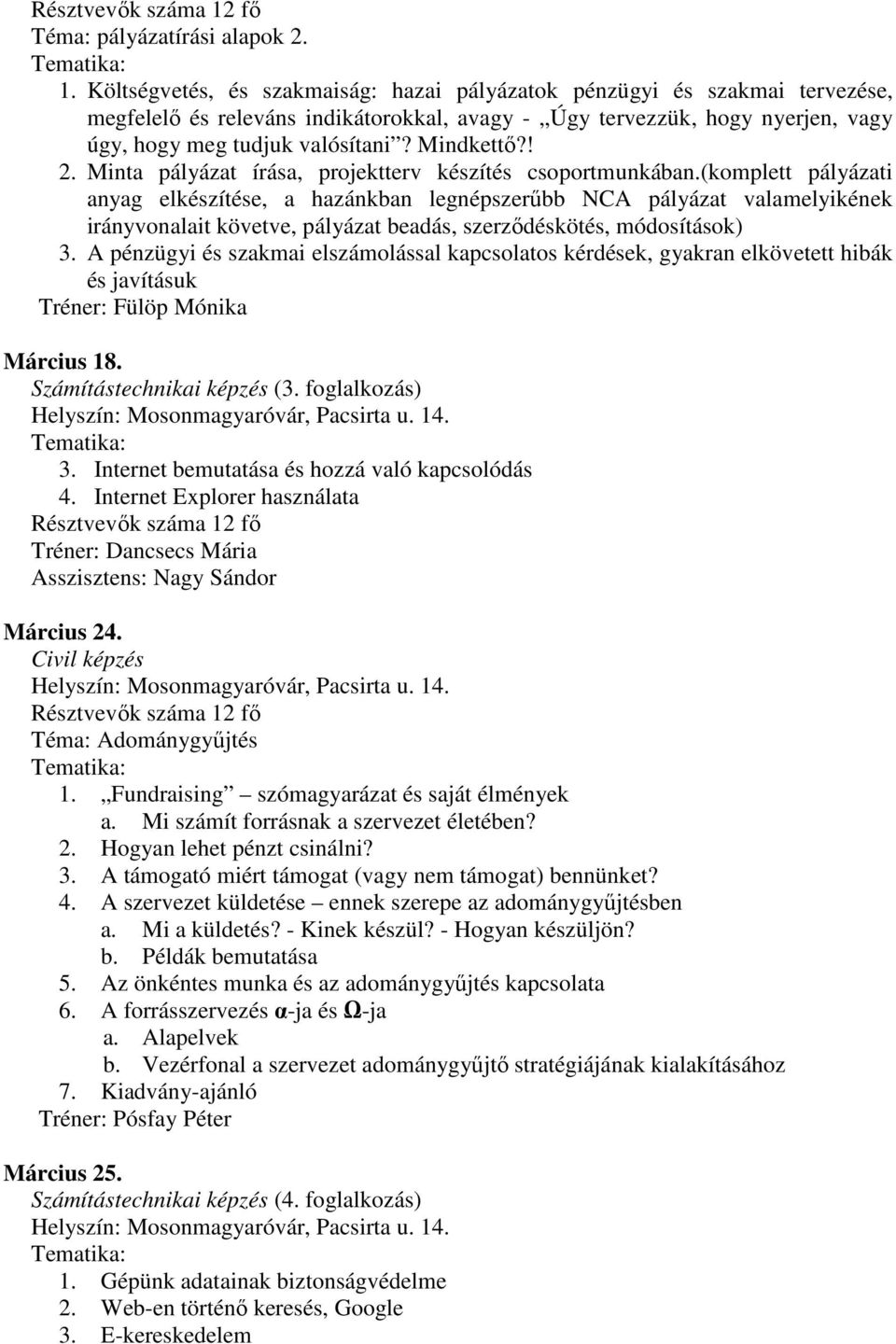 ! 2. Minta pályázat írása, projektterv készítés csoportmunkában.