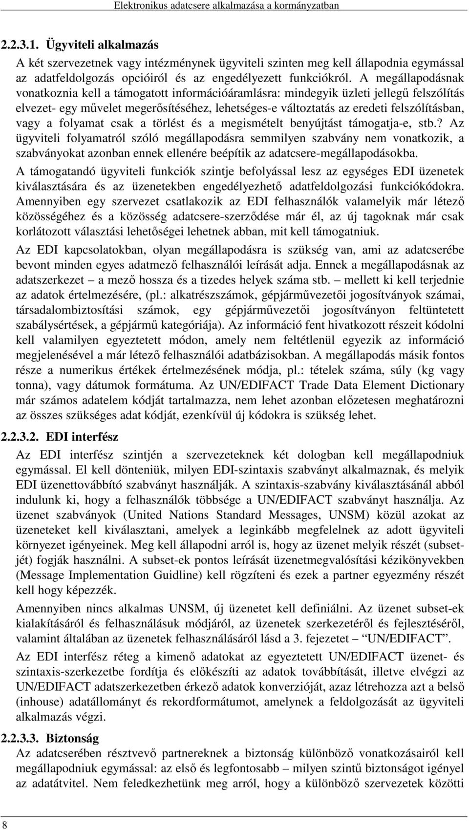 vagy a folyamat csak a törlést és a megismételt benyújtást támogatja-e, stb.