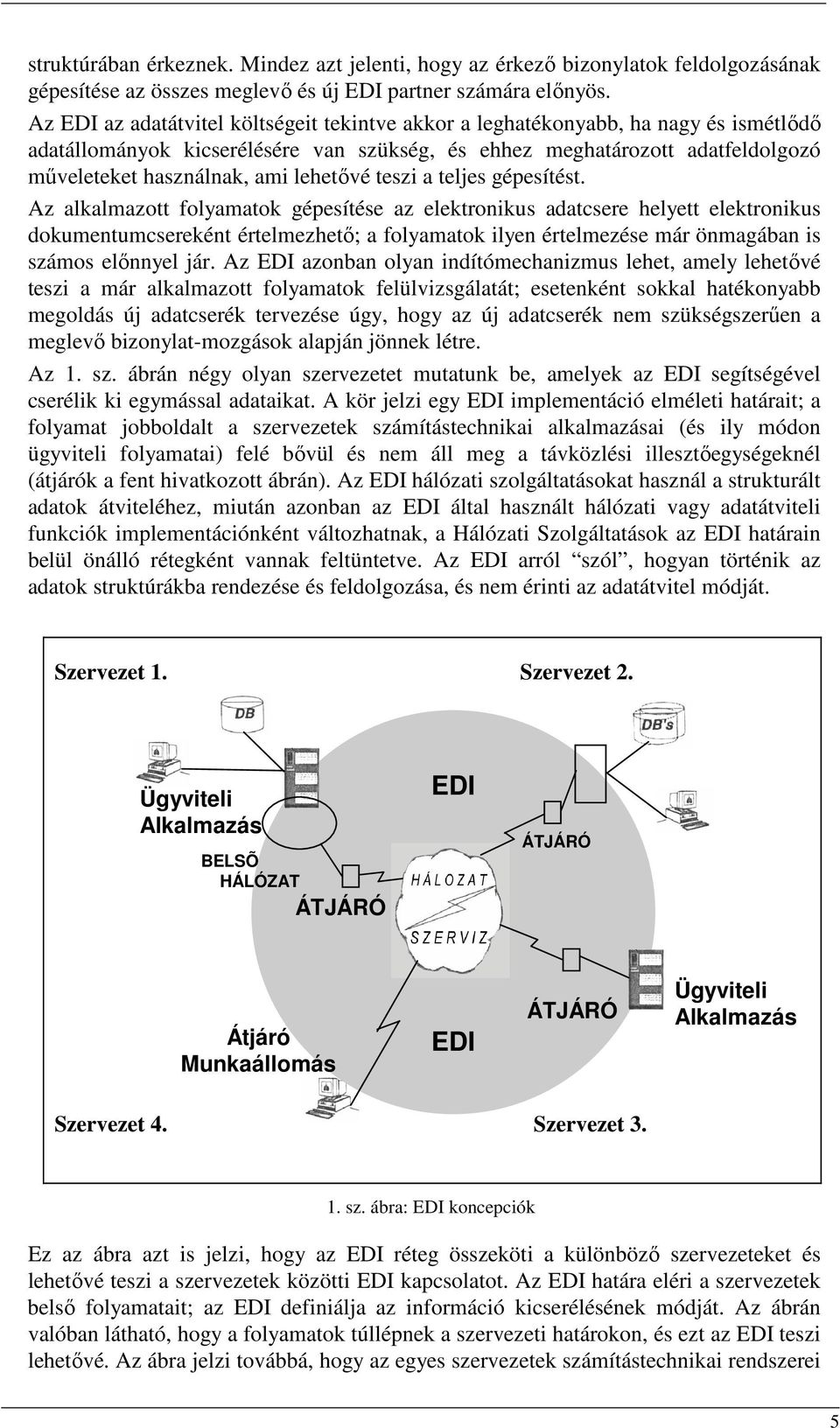 lehetıvé teszi a teljes gépesítést.