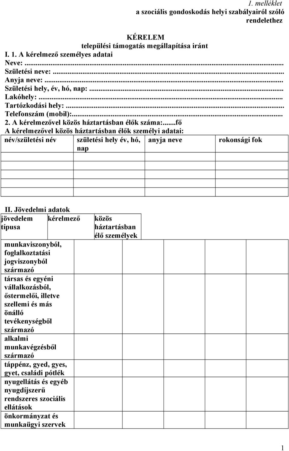 ..fő A kérelmezővel közös háztartásban élők személyi adatai: név/születési név születési hely év, hó, anyja neve rokonsági fok nap II.