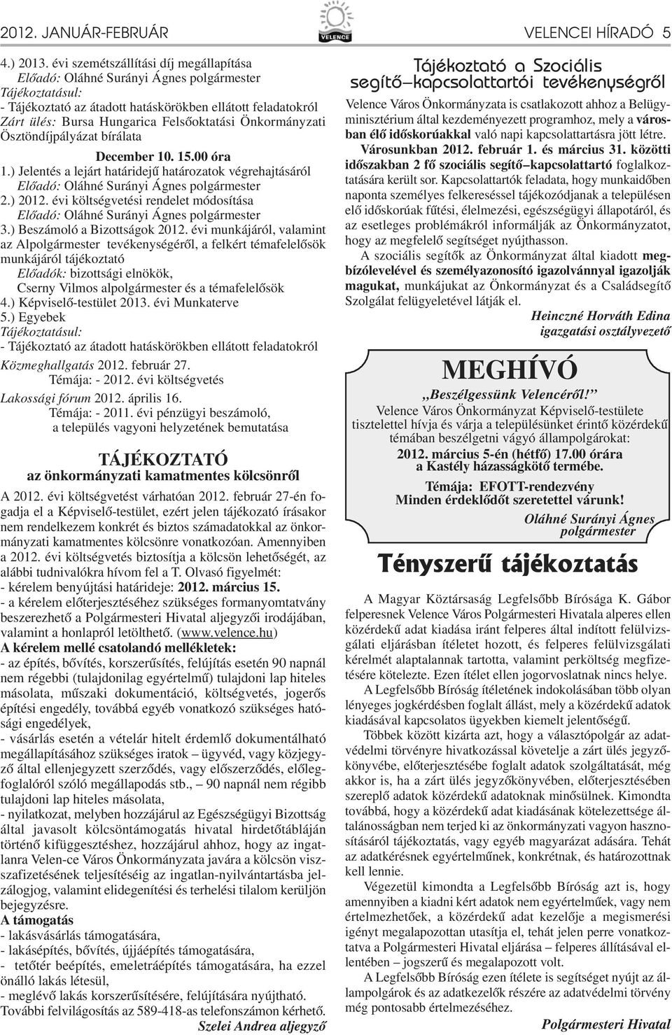 December 0. 5.00 óra.) Jelentés a lejárt határidejű határozatok végrehajtásáról 2.) 202. évi költségvetési rendelet módosítása 3.) Beszámoló a Bizottságok 202.