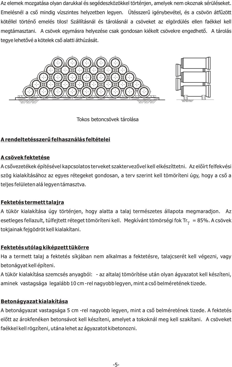 A csövek egymásra helyezése csak gondosan kiékelt csövekre engedhetõ. A tárolás tegye lehetõvé a kötelek csõ alatti áthúzását.