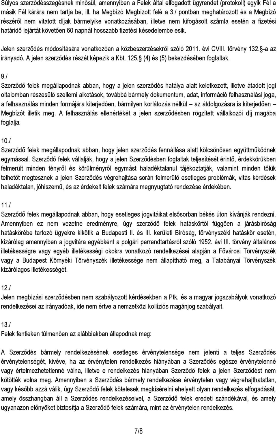 késedelembe esik. Jelen szerződés módosítására vonatkozóan a közbeszerzésekről szóló 2011. évi CVIII. törvény 132. -a az irányadó. A jelen szerződés részét képezik a Kbt. 125.