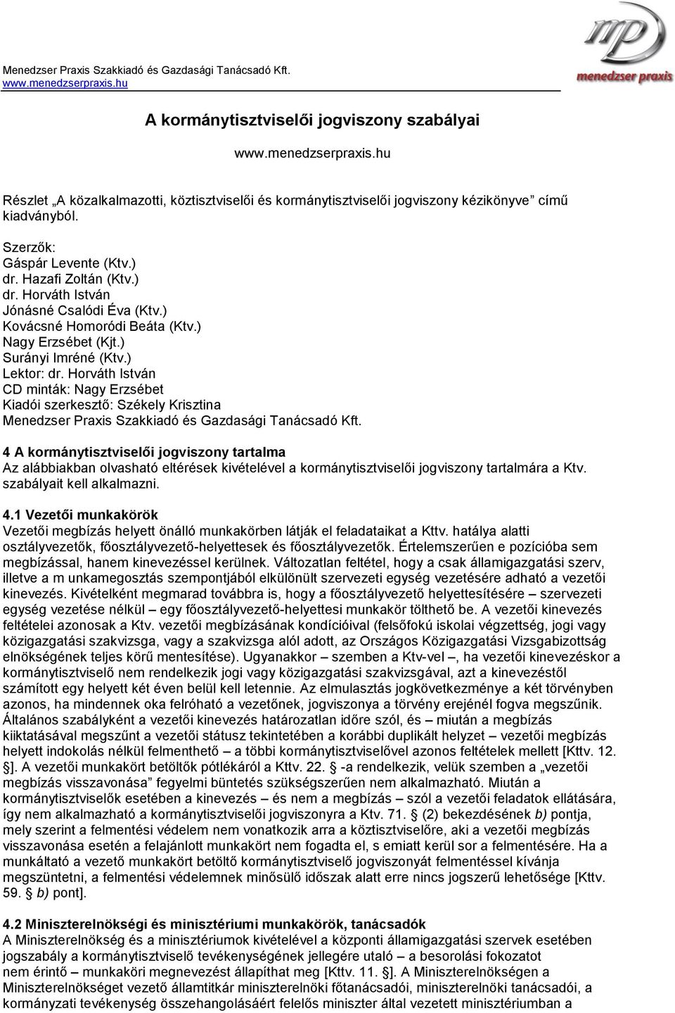 Horváth István CD minták: Nagy Erzsébet Kiadói szerkesztő: Székely Krisztina Menedzser Praxis Szakkiadó és Gazdasági Tanácsadó Kft.