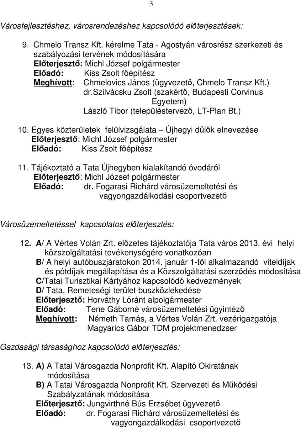 Transz Kft.) dr.szilvácsku Zsolt (szakértő, Budapesti Corvinus Egyetem) László Tibor (településtervező, LT-Plan Bt.) 10.