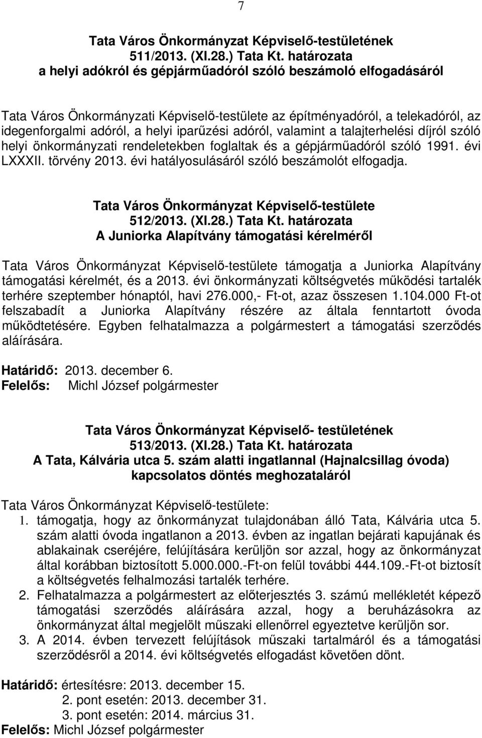 adóról, valamint a talajterhelési díjról szóló helyi önkormányzati rendeletekben foglaltak és a gépjárműadóról szóló 1991. évi LXXXII. törvény 2013. évi hatályosulásáról szóló beszámolót elfogadja.