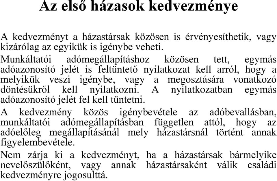 döntésükről kell nyilatkozni. A nyilatkozatban egymás adóazonosító jelét fel kell tüntetni.