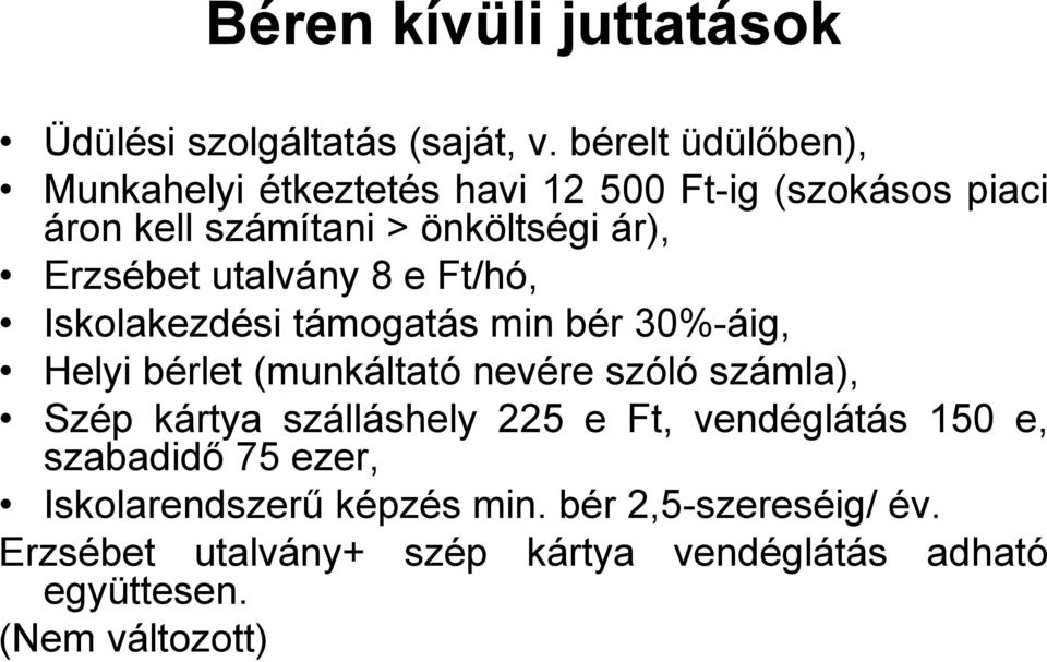 utalvány 8 e Ft/hó, Iskolakezdési támogatás min bér 30%-áig, Helyi bérlet (munkáltató nevére szóló számla), Szép kártya