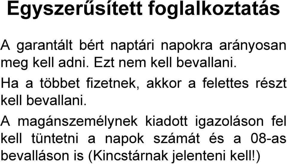 Ha a többet fizetnek, akkor a felettes részt kell bevallani.