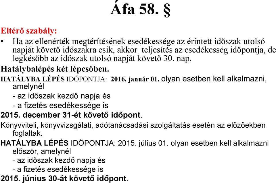 az időszak utolsó napját követő 30. nap, Hatálybalépés két lépcsőben. HATÁLYBA LÉPÉS IDŐPONTJA: 2016. január 01.