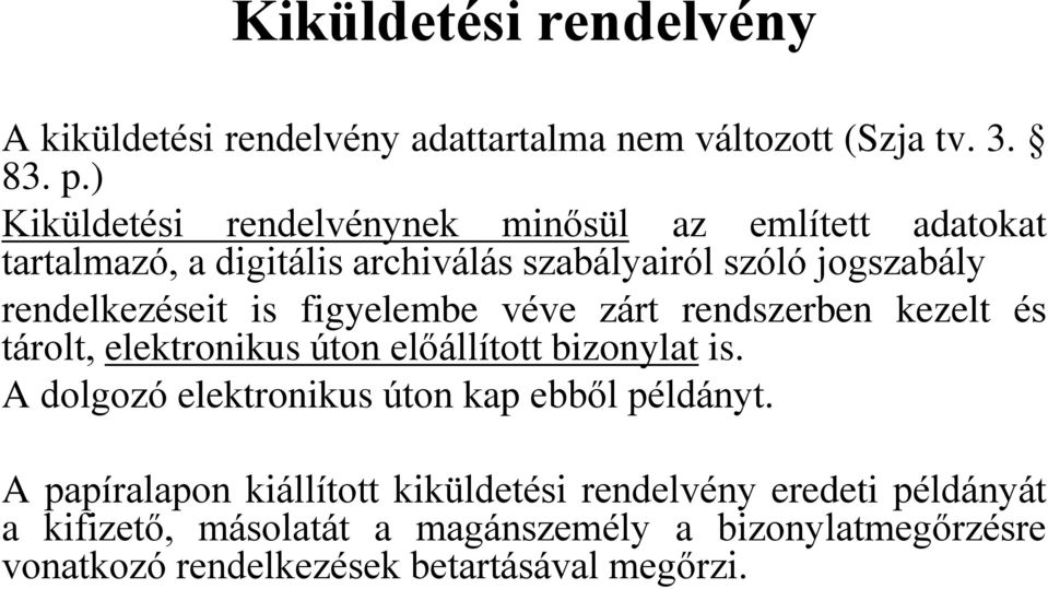 is figyelembe véve zárt rendszerben kezelt és tárolt, elektronikus úton előállított bizonylat is.