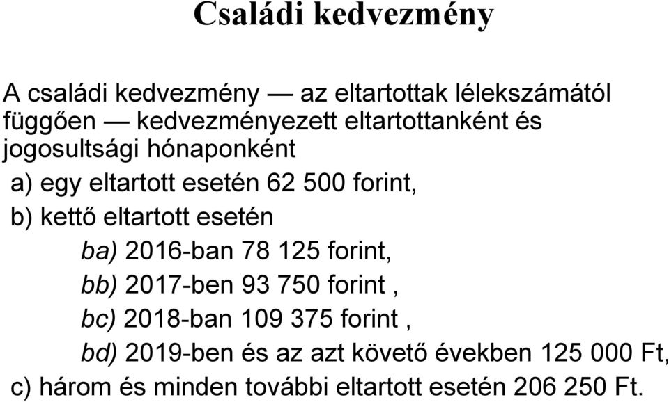 eltartott esetén ba) 2016-ban 78 125 forint, bb) 2017-ben 93 750 forint, bc) 2018-ban 109 375